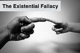The Existential Fallacy: If It Exists, It Must Be Taught