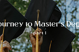 A Journey to Master's Degree