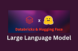 Data Engineer intro to LLM: Hugging Face with Databricks