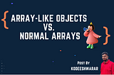 Understanding Array-like Objects vs. Normal Arrays