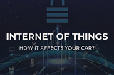 How the Internet of Things Technology Stands to Affect Your Car