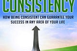 Making Progress through Consistency: Your Manual for a Better Way of life