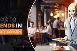 Emerging AI Trends in Hospitality Industry 2024 — ITFirms