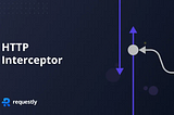 What is HTTP Interceptor & Why Should You Use One?