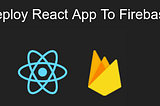 Deploy React App to Firebase
