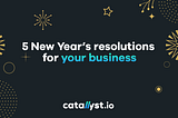5 New Year’s resolutions for your business