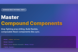 Stop Fighting Props Drilling: Master Compound Components Like a Senior React Dev