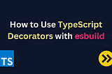 How to Use TypeScript Decorators with esbuild