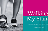 Walking my stand | … On Women and my interest in them