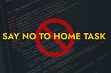 Say no to home task for a job interview