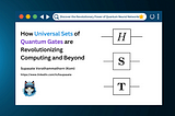 Unlocking the Secrets of the Quantum World: How Universal Sets of Quantum Gates are…