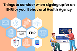 Things to consider when signing up for an EHR for your Behavioral Health Agency