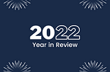2022: My Year in Review.
