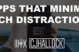 5 Apps That Minimize Tech Distractions