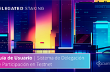 Guía de Usuario | Sistema de Delegación de Participación en Testnet
