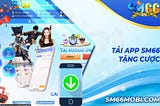 📲Tải App SM66 — Link Tải App Mới Nhất 2023📲