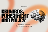 Rewards, Punishment and Policy: An Introduction to Reinforcement Learning