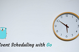 Building Basic Event Scheduler in Go