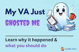 What to Do if Your Virtual Assistant Ghosts You?