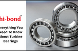 Everything You Need to Know about Turbine Bearings