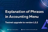 Explanation of Phrases in Testnet Accounting Menu