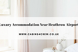 Find Best Hotels Near Heathrow Airport At Reasonable Price