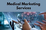Healthcare Marketing Services in present time: Strategies, Techniques & Tips