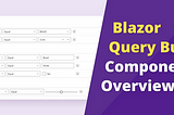 Quick Overview of Blazor Query Builder Component