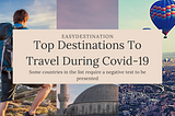 Top Destinations To Visit During COVID19