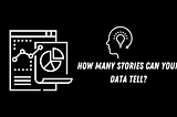 How Many Stories Can Your Data Tell?