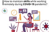 How to maintain skills while working remotely during the COVID-19 pandemic?