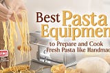 Best Pasta Equipment to Prepare And Cook Fresh Pasta like Handmade featured image