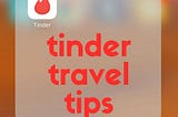 Tinder: My New Favorite Travel App + Some Handy Tips