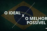 O Ideal x O Melhor Possível