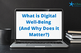 What is Digital Well-Being (and Why Does It Matter?)