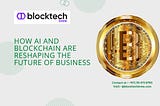 How AI And Blockchain Are Reshaping The Future Of Business