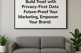 Embracing the Future of Privacy-First Marketing: Google’s First-Party Data Setup Tools Explained