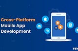 Cross-Platform Mobile App Development: Best Practices