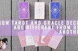 How Tarot and Oracle Decks are Different from One Another