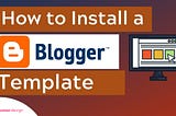 How to Install / Setup a Custom Template in Blogger
