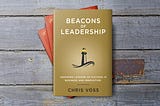 Beacons of Leadership: Inspiring Lessons of Success in Business and Innovation by Chris Voss
