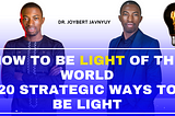 How To BE the LIGHT of the World — 20 Strategic Ways to be the Light by Dr. Joybert Javnyuy