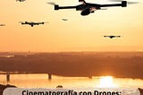 Cinematografía con Drones: Revolucionando la Narrativa Visual