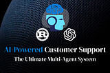 AI-Powered Customer Support: The Ultimate Multi-Agent System