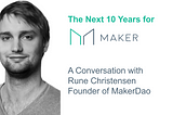 The Next 10 Years for MakerDao: A Conversation with Rune Christensen