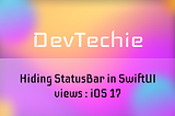 Hiding StatusBar in SwiftUI views : iOS 17