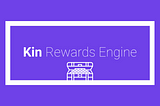 Open-Sourcing the Kin Rewards Engine