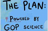 The Plan : Powered by GOP Science