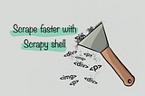 Scrape faster with Scrapy shell