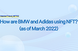 How are BMW and Adidas using NFT? (as of March 2022)